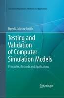 Testing and Validation of Computer Simulation Models: Principles, Methods and Applications