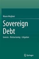 Sovereign Debt: Genesis - Restructuring - Litigation
