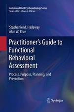 Practitioner’s Guide to Functional Behavioral Assessment: Process, Purpose, Planning, and Prevention