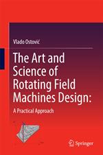 The Art and Science of Rotating Field Machines Design: A Practical Approach