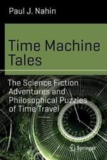 Time Machine Tales: The Science Fiction Adventures and Philosophical Puzzles of Time Travel