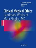 Clinical Medical Ethics: Landmark Works of Mark Siegler, MD