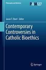 Contemporary Controversies in Catholic Bioethics