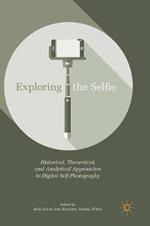 Exploring the Selfie: Historical, Theoretical, and Analytical Approaches to Digital Self-Photography