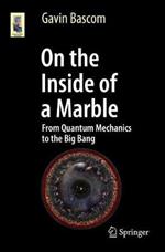 On the Inside of a Marble: From Quantum Mechanics to the Big Bang