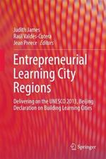 Entrepreneurial Learning City Regions: Delivering on the UNESCO 2013, Beijing Declaration on Building Learning Cities