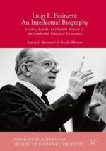 Luigi L. Pasinetti: An Intellectual Biography: Leading Scholar and System Builder of the Cambridge School of Economics