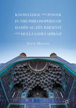 Knowledge and Power in the Philosophies of ?amid al-Din Kirmani and Mulla ?adra Shirazi