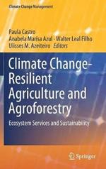 Climate Change-Resilient Agriculture and Agroforestry: Ecosystem Services and Sustainability