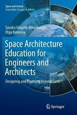 Space Architecture Education for Engineers and Architects: Designing and Planning Beyond Earth