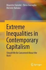 Extreme Inequalities in Contemporary Capitalism: Should We Be Concerned About the Rich?