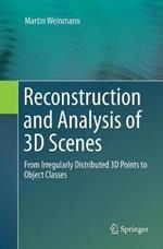 Reconstruction and Analysis of 3D Scenes: From Irregularly Distributed 3D Points to Object Classes