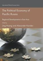 The Political Economy of Pacific Russia: Regional Developments in East Asia