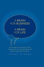 A Brain for Business – A Brain for Life: How insights from behavioural and brain science can change business and business practice for the better