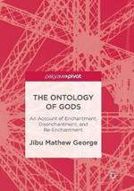 The Ontology of Gods: An Account of Enchantment, Disenchantment, and Re-Enchantment