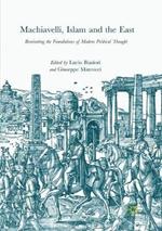 Machiavelli, Islam and the East: Reorienting the Foundations of Modern Political Thought