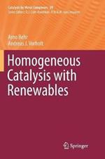 Homogeneous Catalysis with Renewables