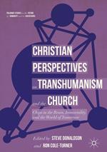 Christian Perspectives on Transhumanism and the Church