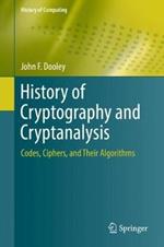History of Cryptography and Cryptanalysis: Codes, Ciphers, and Their Algorithms