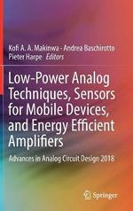 Low-Power Analog Techniques, Sensors for Mobile Devices, and Energy Efficient Amplifiers: Advances in Analog Circuit Design 2018