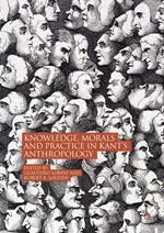 Knowledge, Morals and Practice in Kant’s Anthropology