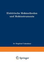 Elektrische Meßmethoden und Meßinstrumente: Ein Hilfsbuch zum Gebrauch bei einfachen elektrischen Arbeiten im Laboratorium