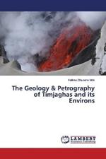 The Geology & Petrography of Timjaghas and its Environs