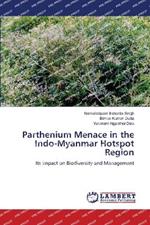 Parthenium Menace in the Indo-Myanmar Hotspot Region