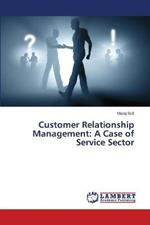 Customer Relationship Management: A Case of Service Sector