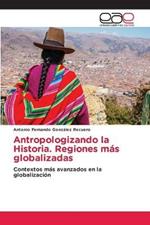 Antropologizando la Historia. Regiones mas globalizadas