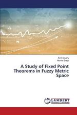 A Study of Fixed Point Theorems in Fuzzy Metric Space