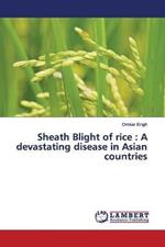 Sheath Blight of rice: A devastating disease in Asian countries