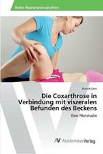 Die Coxarthrose in Verbindung mit viszeralen Befunden des Beckens