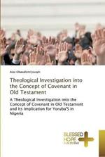 Theological Investigation into the Concept of Covenant in Old Testament