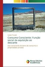 Consumo Consciente: Funcao social da aquisicao ao descarte