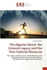 The Algerian Novel, the Colonial Legacy and the Post-Colonial Discourse