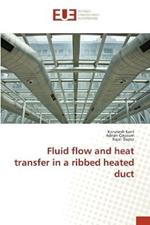 Fluid flow and heat transfer in a ribbed heated duct