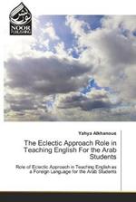 The Eclectic Approach Role in Teaching English For the Arab Students