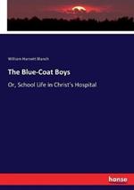 The Blue-Coat Boys: Or, School Life in Christ's Hospital