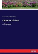 Catharine of Siena: A Biography