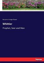 Whittier: Prophet, Seer and Man