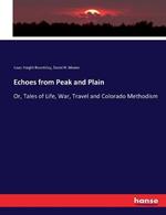 Echoes from Peak and Plain: Or, Tales of Life, War, Travel and Colorado Methodism