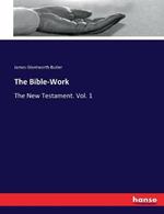 The Bible-Work: The New Testament. Vol. 1