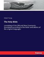 The Holy Bible: consisting of the Old and New Covenants, translated according to the letter and idioms of the original languages