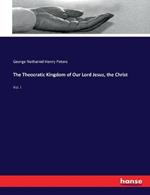 The Theocratic Kingdom of Our Lord Jesus, the Christ: Vol. I