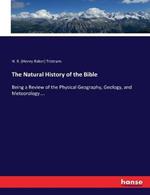 The Natural History of the Bible: Being a Review of the Physical Geography, Geology, and Meteorology....