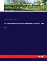 The Revolutionary Diplomatic Correspondence of the United States: Vol. 1