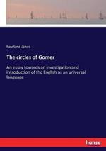 The circles of Gomer: An essay towards an investigation and introduction of the English as an universal language