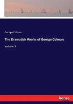 The Dramatick Works of George Colman: Volume 3