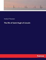 The life of Saint Hugh of Lincoln